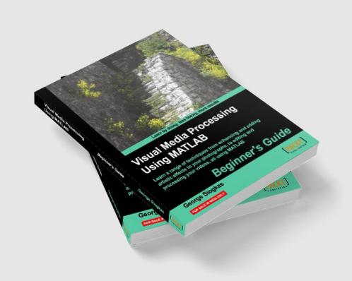 Visual Media Processing Using MATLAB Beginner's Guide