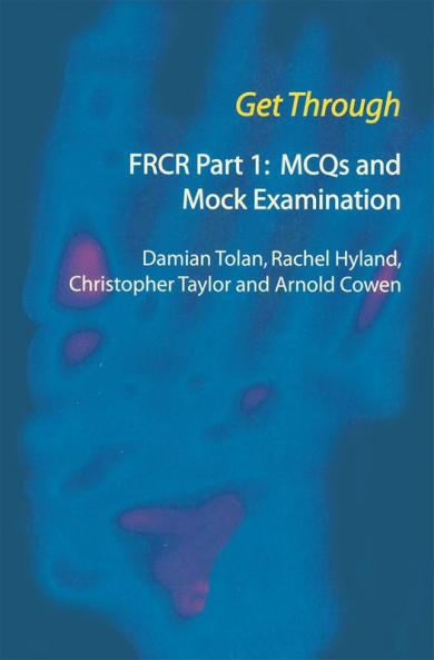 Get Through FRCR Part 1: MCQs and Mock Examination