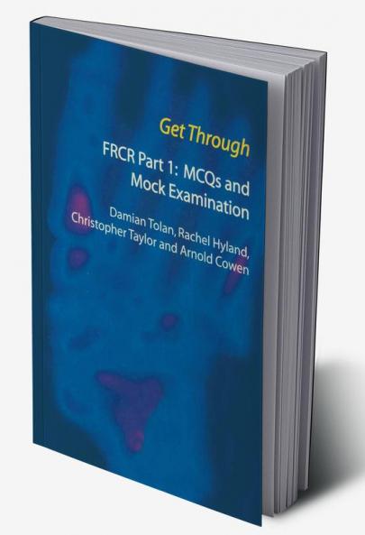 Get Through FRCR Part 1: MCQs and Mock Examination