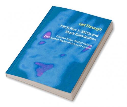 Get Through FRCR Part 1: MCQs and Mock Examination