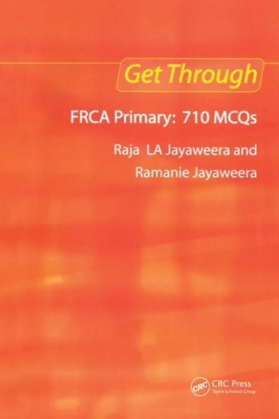 Get Through Frca Primary: 710 McQs
