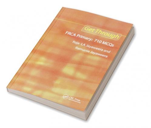 Get Through Frca Primary: 710 McQs