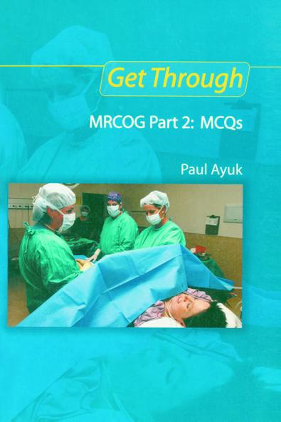 Get Through MRCOG Part 2: MCQs