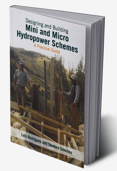 Designing and Building Mini and Micro Hydro Power Schemes