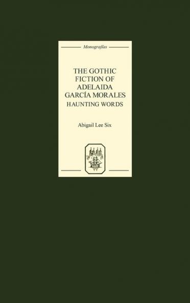 The Gothic Fiction of Adelaida Garcia Morales