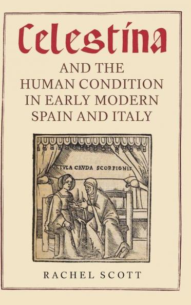 Celestina and the Human Condition in Early Modern Spain and Italy