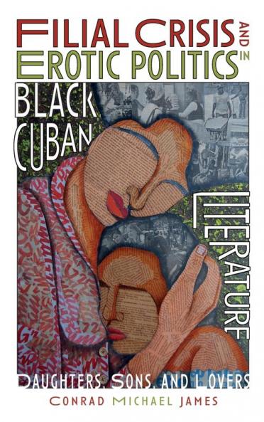 Filial Crisis and Erotic Politics in Black Cuban Literature