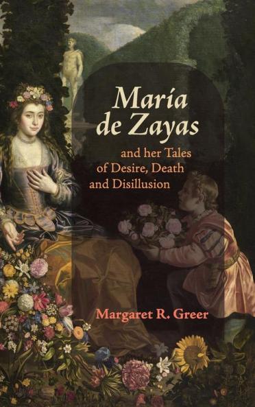 María de Zayas and her Tales of Desire Death and Disillusion