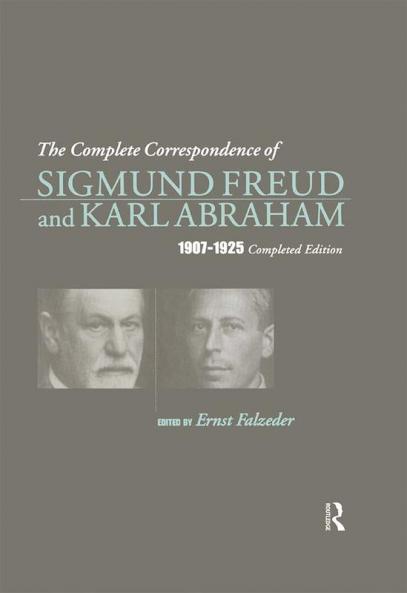 Complete Correspondence of Sigmund Freud and Karl Abraham 1907-1925