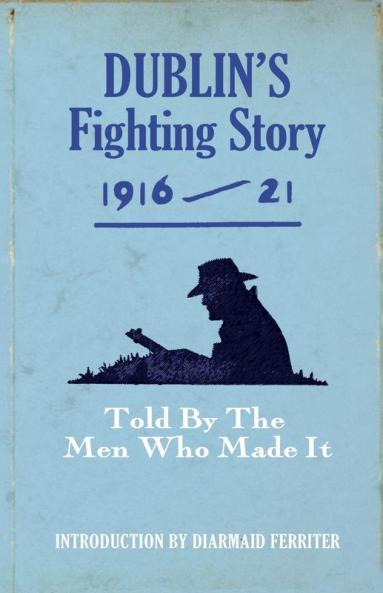 Dublin's Fighting Story 1916-21