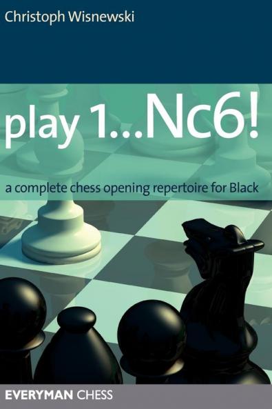 Play 1...Nc6!: A Complete Chess Opening Repertoire for Black (Everyman Chess)