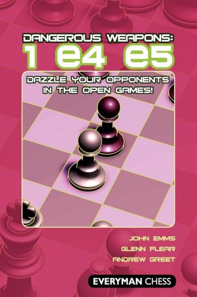 Dangerous Weapons: 1 e4 e5: Dazzle Your Opponents in the Open Games! (Everyman Chess)