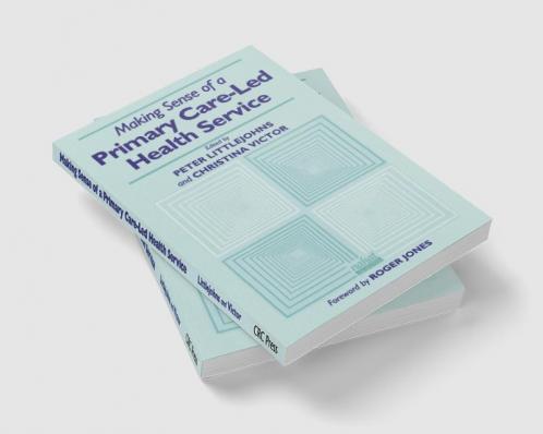 Making Sense of a Primary Care-Led Health Service