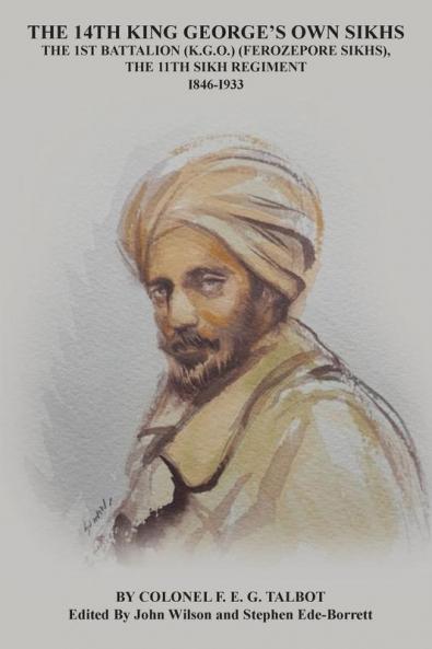 THE 14TH KING GEORGE'S OWN SIKHS THE 1ST BATTALION (K.G.O.) (FEROZEPORE SIKHS) THE 11TH SIKH REGIMENT