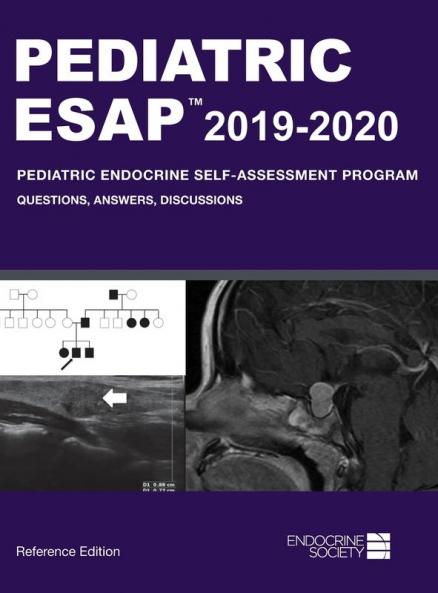 Pediatric ESAP 2019-2020 Pediatric Endocrine Self-Assessment Program Questions Answers Discussions