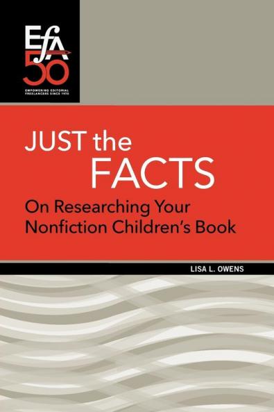 Just the Facts: On Researching Your Nonfiction Children's Book (Efa Booklets)