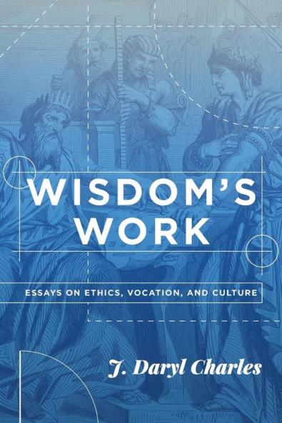 Wisdom's Work: Essays on Ethics Vocation and Culture
