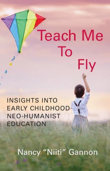 Teach Me to Fly: Insights into Early Childhood Neo-humanist Education