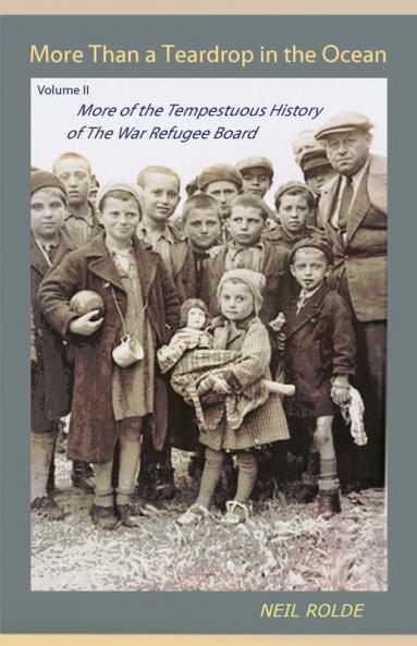 More Than a Teardrop in the Ocean: Vol. II More of the Tempestuous History of the War Refugee Board