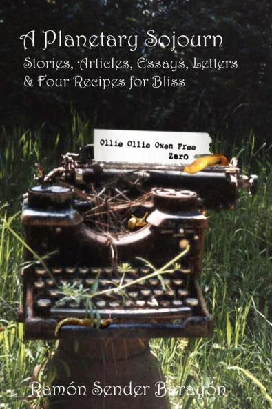 A Planetary Sojourn: Stories Articles Essays Letters & 4 Recipes for Bliss