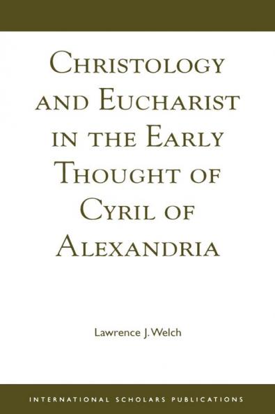 Christology and Eucharist in the Early Thought of Cyril of Alexandria