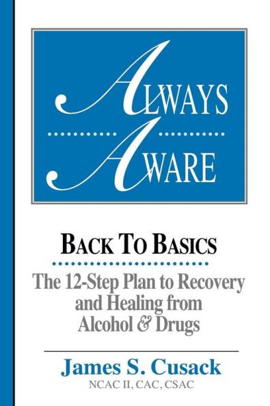 Always Aware A 12-Step Plan to Recovery and Healing from Alcohol & Drugs