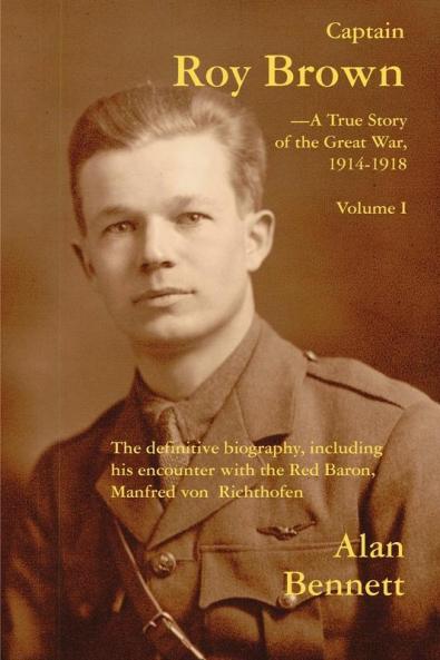 Captain Roy Brown a True Story of the Great War Vol. I