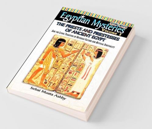 EGYPTIAN MYSTERIES VOL. 3 The Priests and Priestesses of Ancient Egypt