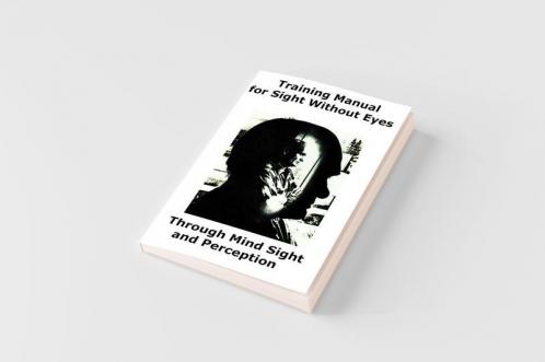 Training Manual for Sight Without Eyes - Through Mind Sight and Perception