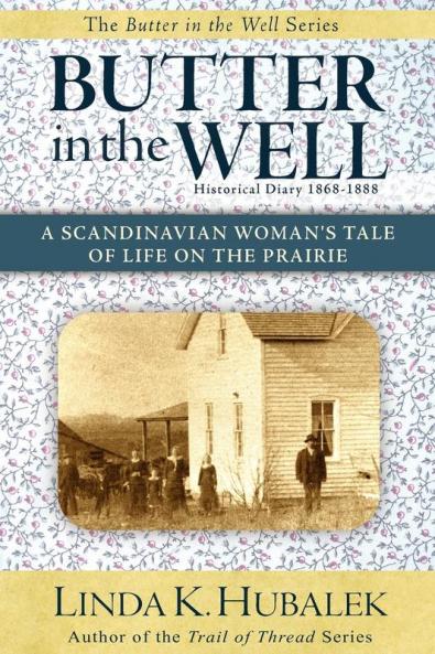 Butter in the Well: A Scandinavian Woman's Tale of Life on the Prairie (Butter in the Well Series)