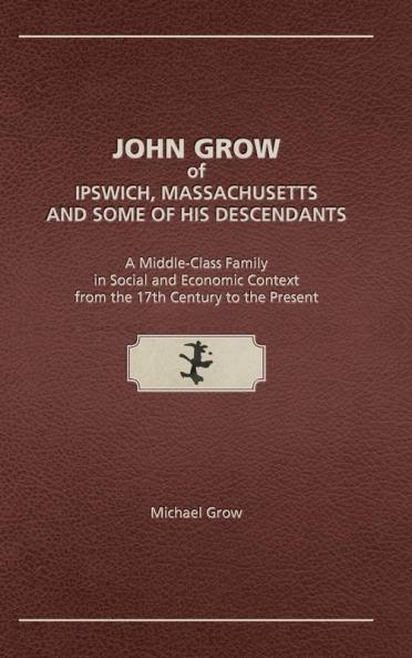 John Grow of Ipswich Massachusetts and Some of His Descendants