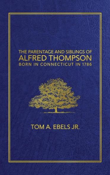 The Parentage and Siblings of Alfred Thompson Born in Connecticut in 1786