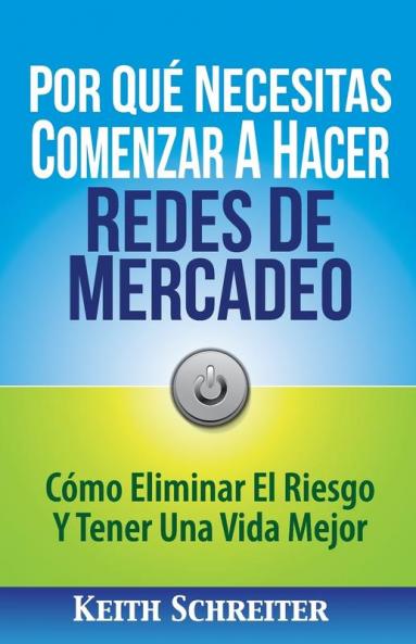 Por Qué Necesitas Comenzar A Hacer Redes De Mercadeo: Cómo Eliminar El Riesgo Y Tener Una Vida Mejor