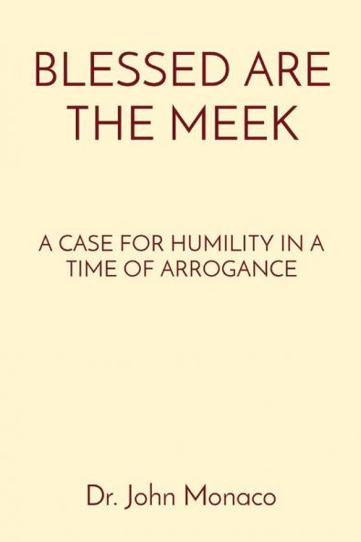 Blessed Are the Meek: A Case for Humility in a Time of Arrogance