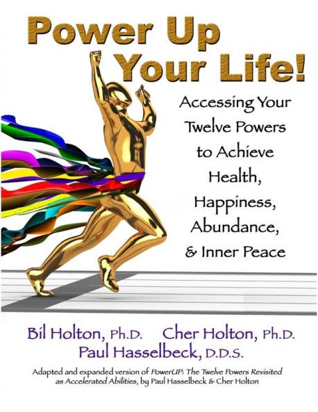 Power Up Your Life!: Accessing Your Twelve Powers to Achieve Health Happiness Abundance & Inner Peace