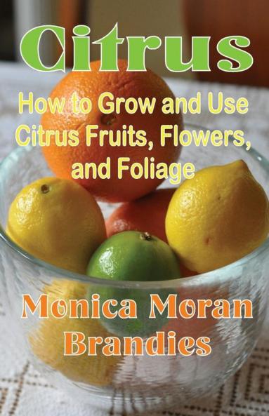 Citrus: How to Grow and Use Citrus Fruits Flowers and Foliage