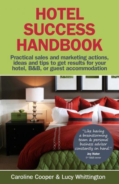 Hotel Success Handbook: Practical Sales and Marketing Ideas Actions and Tips to Get Results for Your Small Hotel B&B or Guest Accommodation