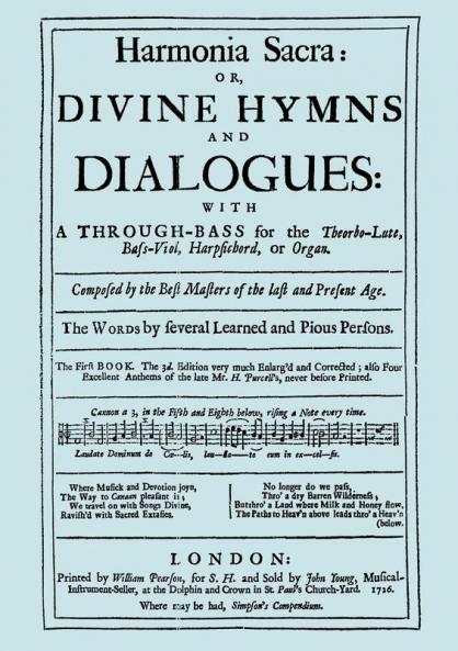 Harmonia Sacra or Divine Hymns and Dialogues. with a Through-Bass for the Theobro-Lute Bass-Viol Harpsichord or Organ. The First Book. [Facsimile of the 1726 edition printed by William Pearson]