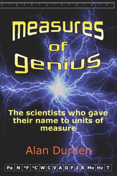 Measures of Genius: The Scientists Who Gave Their Name to Units of Measure
