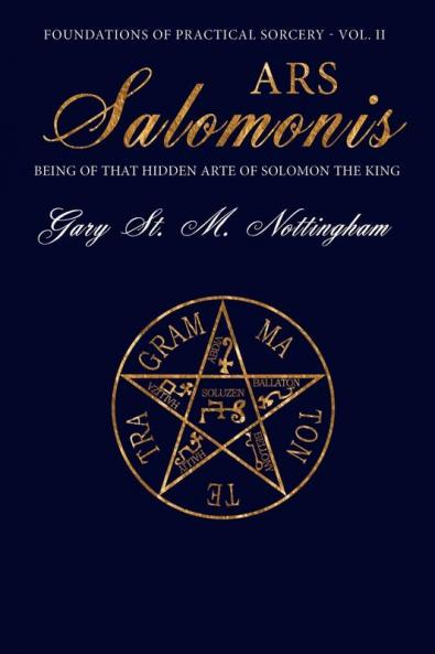 Ars Salomonis: Being of that Hidden Arte of Solomon the King: 2 (Foundations of Practical Sorcery)