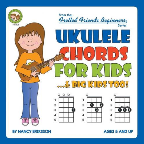 Ukulele Chords for Kids...& Big Kids Too!: FFB08US (Fretted Friends)