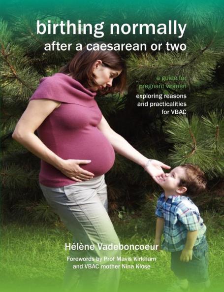 Birthing Normally After a Caesarean or Two: A Guide for Pregnant Women - Exploring Reasons and Practicalities for VBAC (Fresh Heart Books for Better Birth)