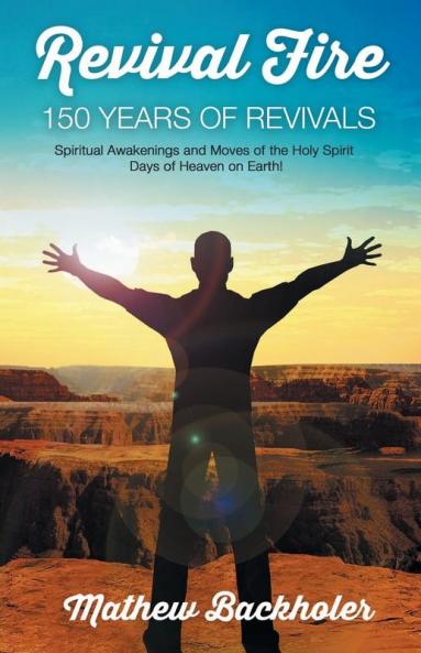 Revival Fire - 150 Years of Revivals Spiritual Awakenings and Moves of the Holy Spirit