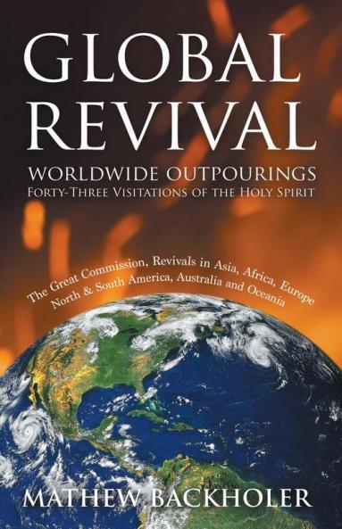 Global Revival - Worldwide Outpourings Forty-Three Visitations of the Holy Spirit the Great Commission