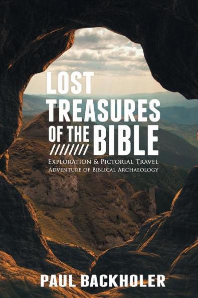 Lost Treasures of the Bible:: Exploration and Pictorial Travel Adventure of Biblical Archaeology