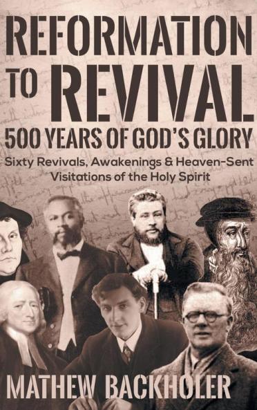 Reformation to Revival 500 Years of God's Glory