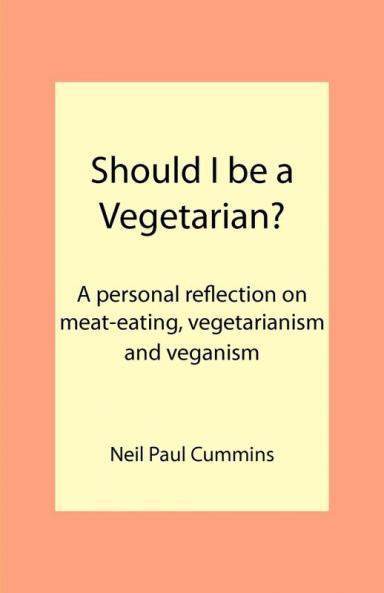 Should I be a Vegetarian?: A Personal Reflection on Meat-eating Vegetarianism and Veganism