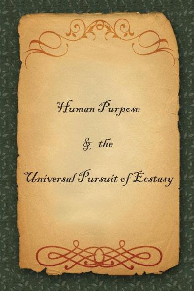 Human Purpose & the Universal Pursuit of Ecstasy