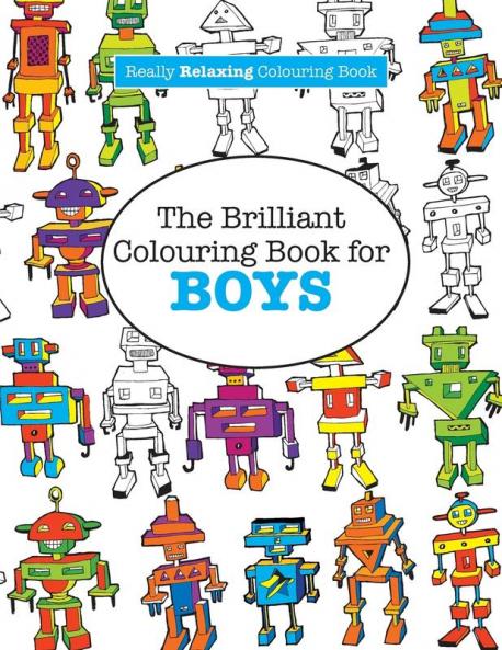 The Brilliant Colouring Book for BOYS  (A Really RELAXING Colouring Book)