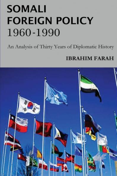 Somali Foreign Policy 1960 - 1990: An Analysis of Thirty Years of Diplomatic History
